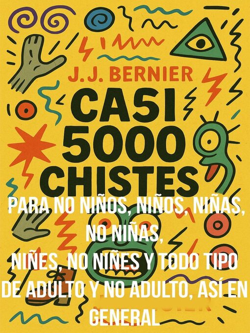 Title details for Casi 5000 chistes para no niños, niños, niñas, no niñas, niñes, no niñes y todo tipo de adulto y no adulto, así en general by J.J. Bernier - Available